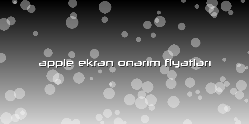 Apple Ekran Onarım Fiyatları