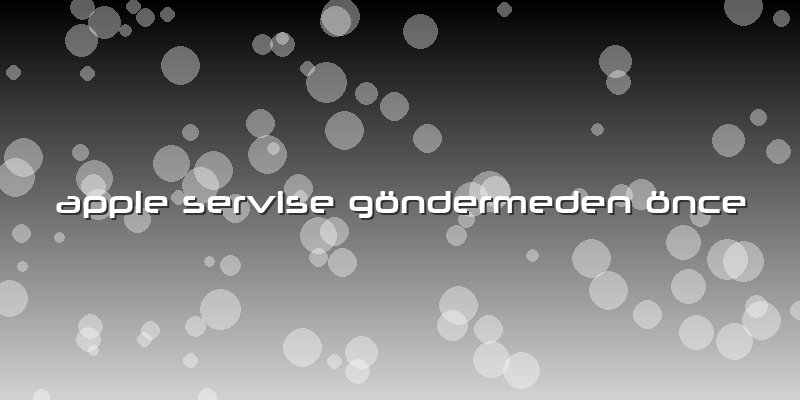 Apple Servise Göndermeden önce