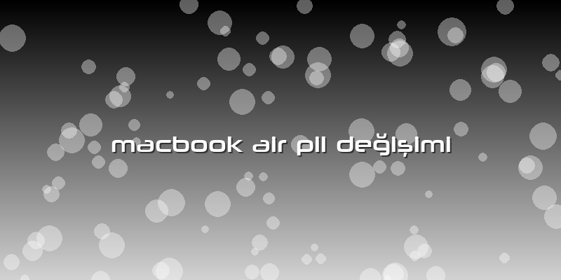 Macbook Air Pil Değişimi