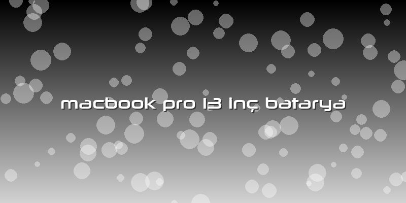Macbook Pro 13 Inç Batarya